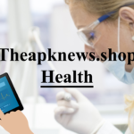 “TheAPKNews.shop Health: 1 Your Source for Wellness Insights and Information” TheAPKNews.shop Health